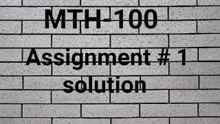 MTH-100 Assignment 1 solution 2019