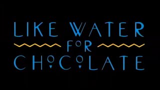 "LIKE WATER FOR CHOCOLATE" Largometraje.