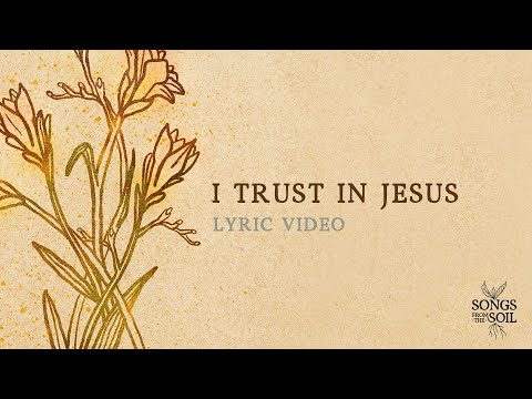 I Trust In Jesus (ft. Graham Kendrick & Jodie Alexander-Frye) | Songs From The Soil (Lyric Video)