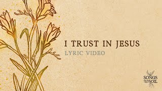 I Trust In Jesus (ft. Graham Kendrick & Jodie Alexander-Frye) | Songs From The Soil (Lyric Video)