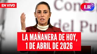 🔴 Claudia Sheinbaum EN VIVO en la Mañanera de HOY, 1 de abril de 2026 | #LR
