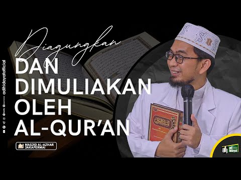 Al-Quran mengagungkan siapa yang mengagungkannya - Ustadz Adi Hidayat
