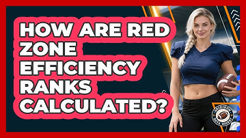 How Are Red Zone Efficiency Ranks Calculated?