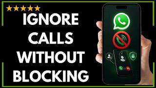 How to Stop WhatsApp Calls Without Blocking the Contact - Full Updated Guide