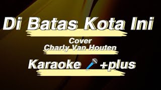 Karaoke 🎤 Di Batas Kota Ini- Charly Setia Band[Yanstramusical]