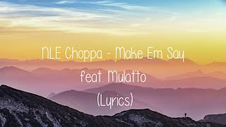 NLE Choppa - Make Em Say Feat.Mulatto