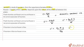 Assertion : If the distance between parallel plates of a capacitor is halved and dielectric