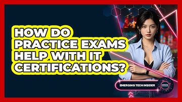How Do Practice Exams Help With IT Certifications? - Emerging Tech Insider
