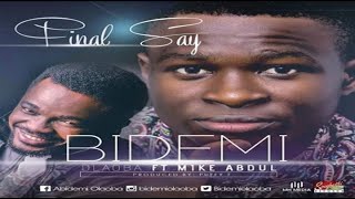 Bidemi Olaoba ft. Mike Abdul – Final Say (NEW MUSIC 2016)