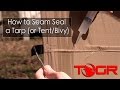How to Seam Seal a Tarp (or Tent/Bivy)