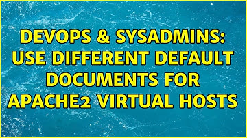 DevOps & SysAdmins: Use different default documents for apache2 virtual hosts (2 Solutions!!)
