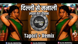 Delhi Se Manali | Ladka Tera Diwana | Tapori Mix | DJ Naman ND 