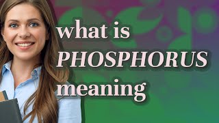 Phosphorus | meaning of Phosphorus