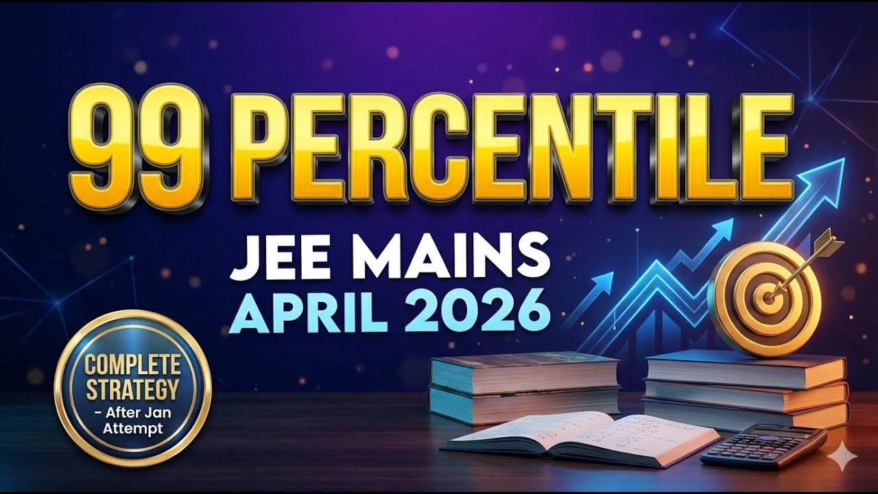 JEE Mains 2026 | April Attempt Strategy | Target 99 Percentile - YouTube