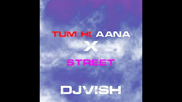 TUM HI AANA X STREET DJVISH MASHUP