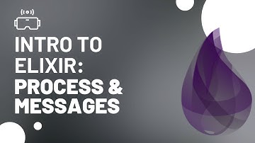 Intro to Elixir Programming: Processes and Messages