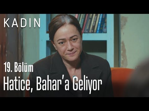 Hatice, Bahar'a geliyor - Kadın 19. Bölüm