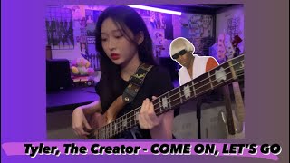 Tyler, The Creator - COME ON, LET'S GO (Bass Cover by Chaelin Lim)