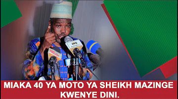 MIAKA 40 YA MOTO YA SHEIKH MAZINGE KWENYE DINI.