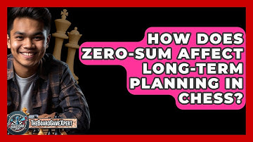 How Does Zero-Sum Affect Long-Term Planning In Chess? - The Board Game Xpert