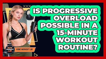 Is Progressive Overload Possible In A 15-minute Workout Routine? - Home Workout Lab