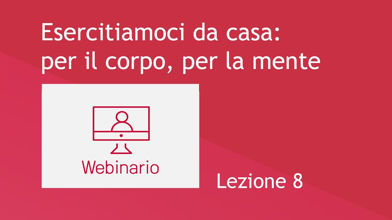 Esercitiamoci da casa: per il corpo, per la mente | lezione 8