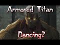 Armored Titan Caught Dancing in-between Attacks!