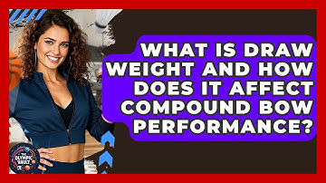 What Is Draw Weight And How Does It Affect Compound Bow Performance? - The Olympic Vault
