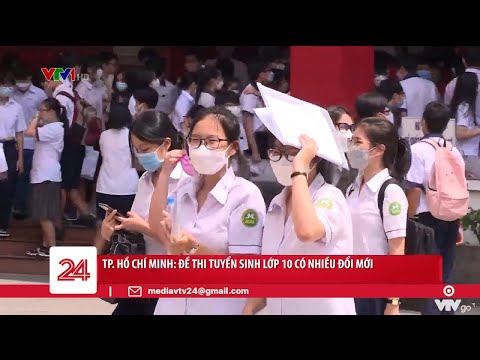 TP. Hồ Chí Minh: Đề thi tuyển sinh lớp 10 có nhiều đổi mới | VTV24 TP. Hồ Chí Minh: Đề thi tuyển sinh lớp 10 có nhiều đổi mới | VTV24