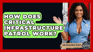 How Does Critical Infrastructure Patrol Work? - Law Enforcement Insider
