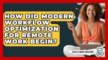 How Did Modern Workflow Optimization For Remote Work Begin? - Guide To Work From Home