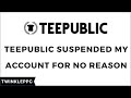 Teepublic deactivated my acocunt heres how you can get it back