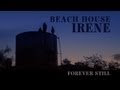 Beach House - "Irene" - Forever Still