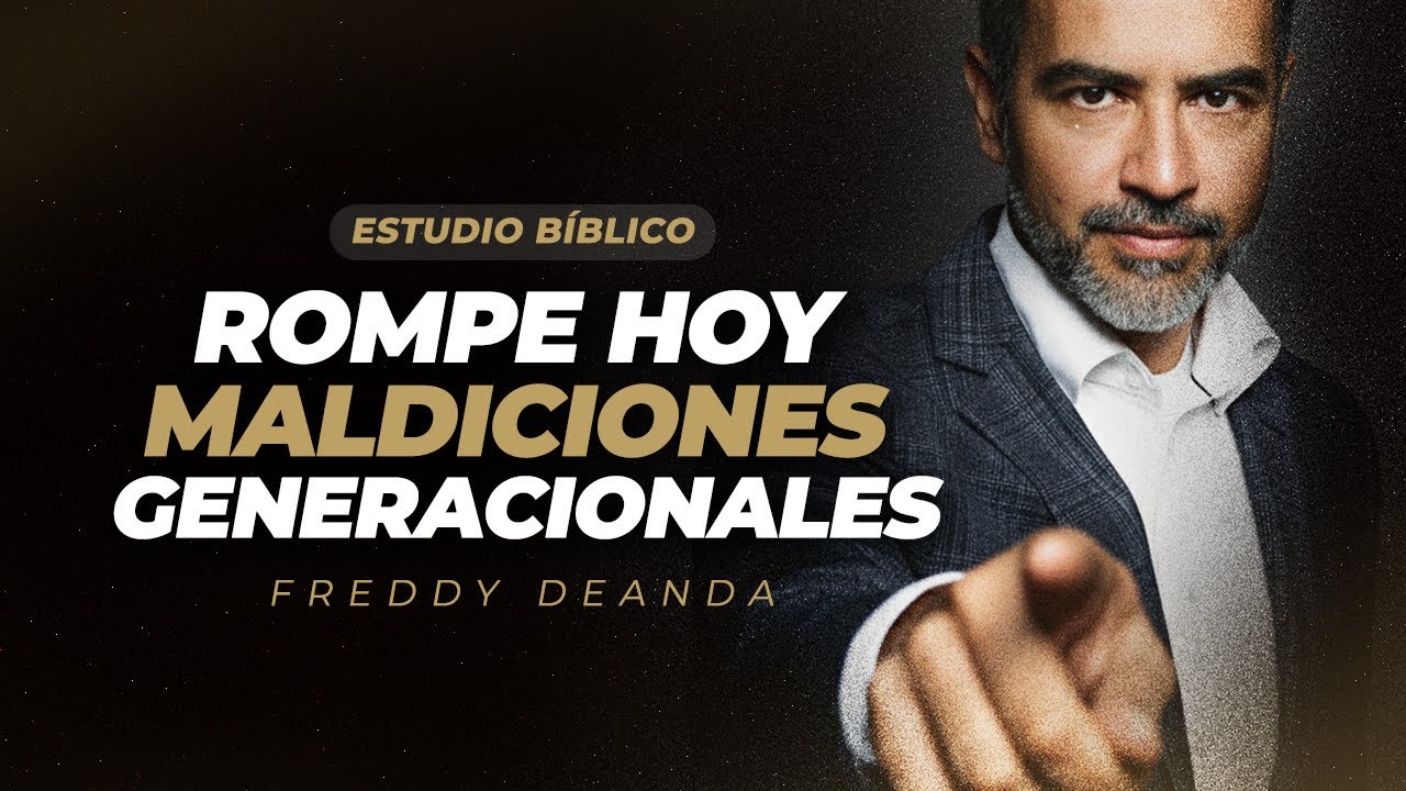 ESTUDIO BÍBLICO Rompe hoy maldiciones generacionales - Pastor Freddy DeAnda