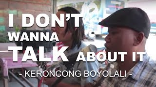 I Don't Wanna Talk About It ( Keroncong Version ) - Soto Rumput Boyolali, August 26, 2013 chords