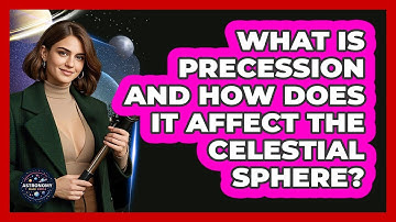 What Is Precession And How Does It Affect The Celestial Sphere? - Astronomy Made Simple