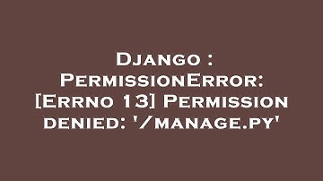 Django : PermissionError: [Errno 13] Permission denied: 