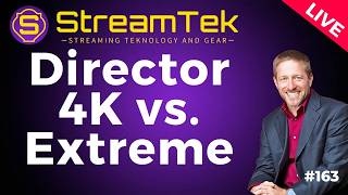 Director 4K vs Extreme — StreamTek Live #163