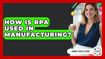 How Is RPA Used In Manufacturing? - Admin Career Guide