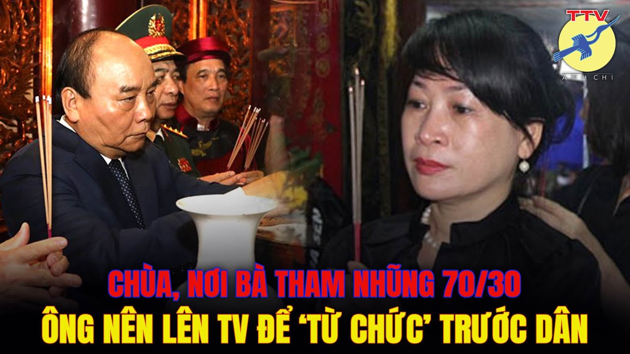 TTV 03.02.2023 🎯 Chùa, nơi bà Thu tham nhũng 70/30. NXP nên lên TV 'từ chức' trước dân.
