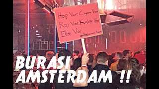 BURASI AMSTERDAM !! HAP VAR, CİGARA VAR, ROJ VAR, KUBAR VAR, EKS VAR