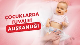 Çocuklarda Tuvalet Eğitimi : Tuvalet Alışkanlığı Nasıl Kazandırılır?