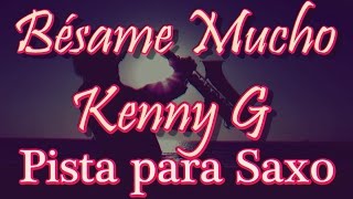 Pista para Saxo - Besame Mucho - Kenny G (Backing Track) chords