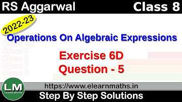 Operations on Algebraic Expressions | Class 8 Chapter 6 Exercise 6D Question 5 | RS Aggarwal | LM