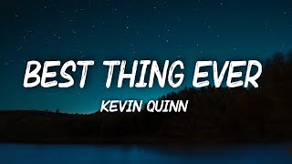 Kevin Quinn - Best Thing Ever (Lyrics)