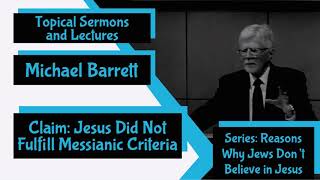 Claim Jesus Did Not Fulfill Messianic Criteria By Michael Barrett