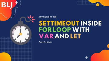 setTimeout() inside for loop with var and let in JavaScript