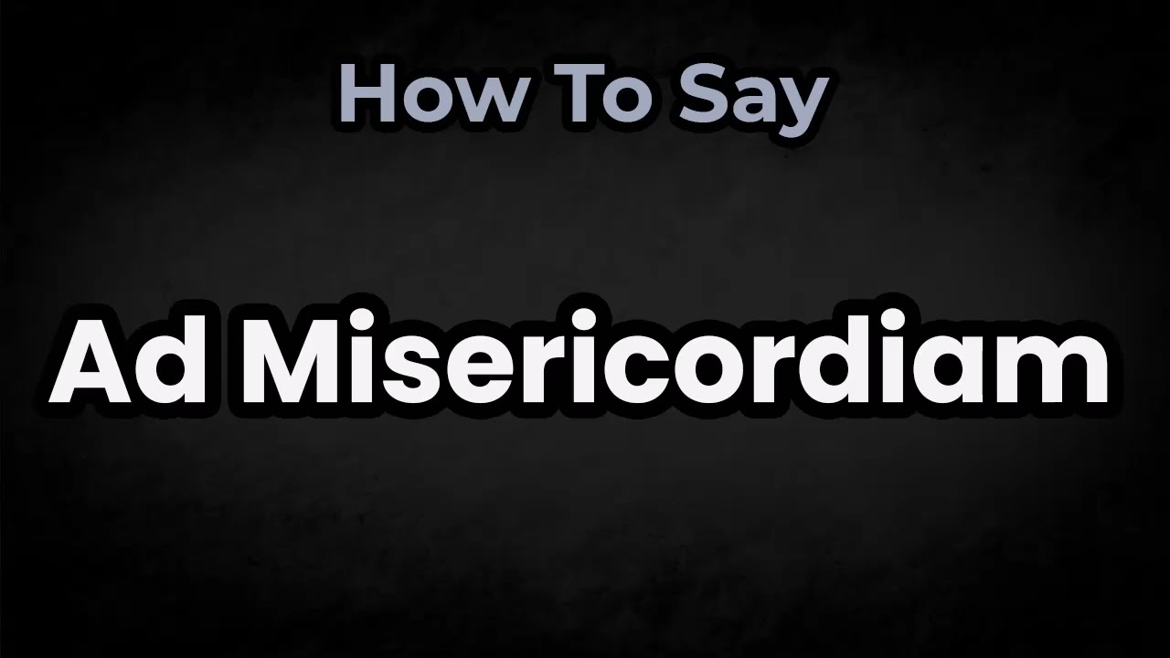 How To Pronounce Ad Misericordiam? (CORRECTLY) Meaning