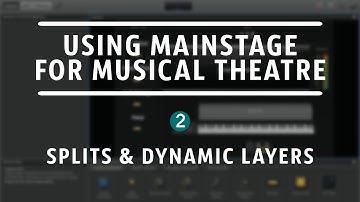 Splits & Dynamic Layers // Using Mainstage For Musical Theatre
