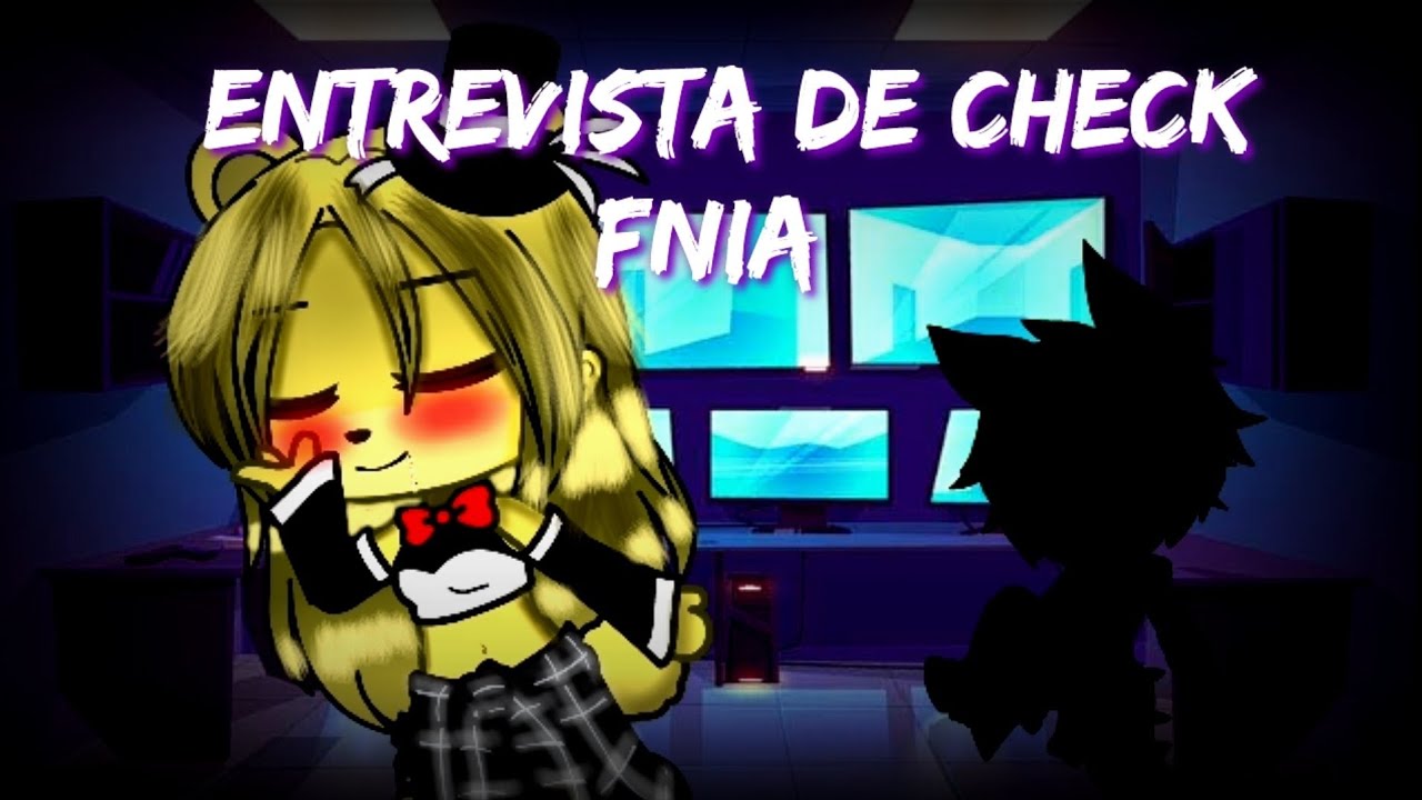 {FNIA} •ENTREVISTA DE CHECK• GACHA CLUB (14+)